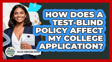 How Does A Test-blind Policy Affect My College Application? - College Admissions Insider