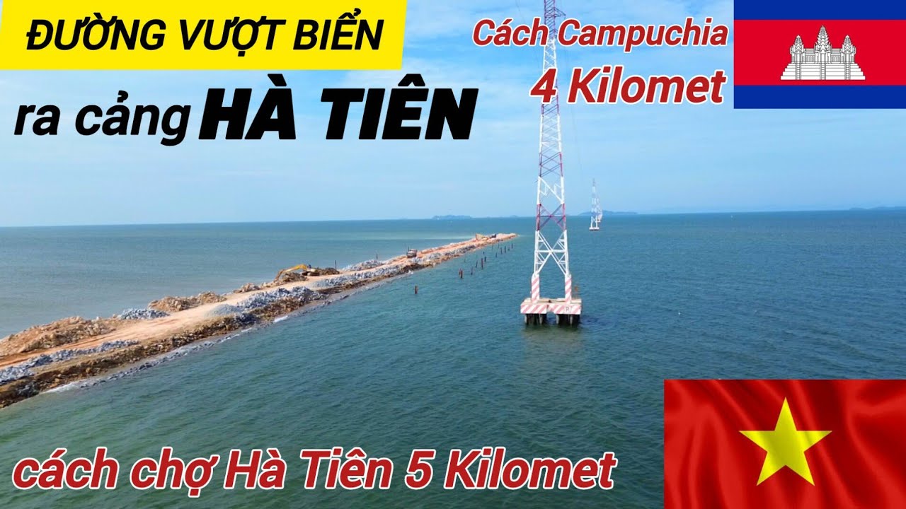 Cận cảnh ĐƯỜNG VƯỢT BIỂN ra cảng tổng hợp cách chợ Hà Tiên bao xa?