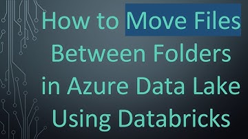 How to Move Files Between Folders in Azure Data Lake Using Databricks