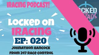 Johnathon Hancock from 247 Race Control interview - Locked on iRacing (Ep.20)