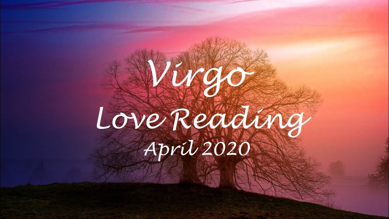 Virgo Love Reading April 2020: The One You Want....wants you too!! But inner is work needed first!!