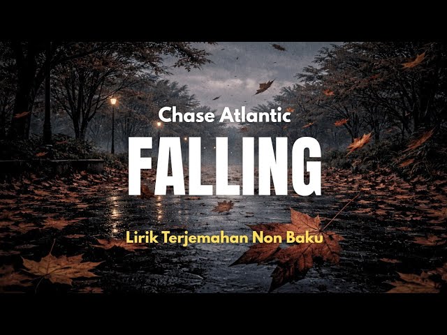 FALLING - CHASE ATLANTIC | Lirik Lagu Terjemahan Non Baku