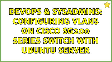 DevOps & SysAdmins: Configuring vlans on Cisco SG200 series switch with Ubuntu server