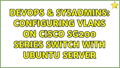 DevOps & SysAdmins: Configuring vlans on Cisco SG200 series switch with Ubuntu server