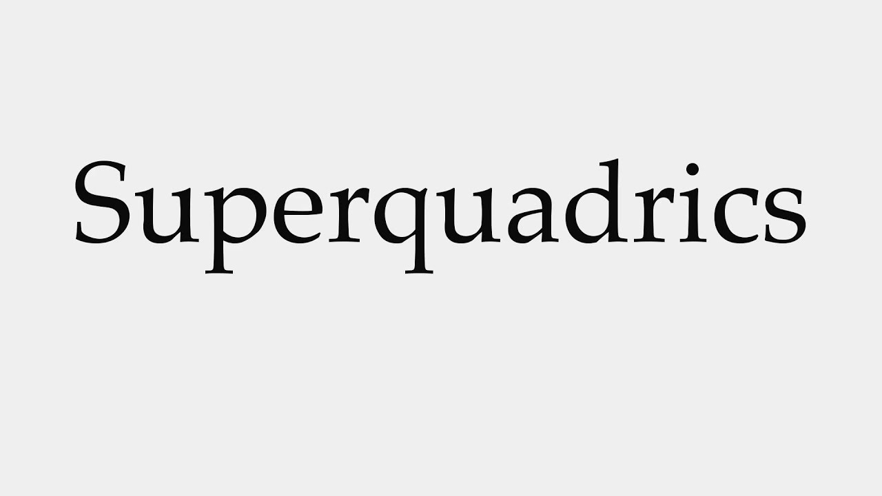 How to Pronounce Superquadrics