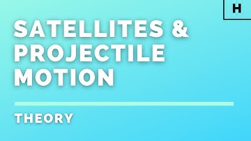 Higher Physics | Our Dynamic Universe | Satellites & Projectile Motion | THEORY