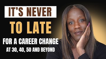 It’s Never Too Late: Making a Career Change at Any Age