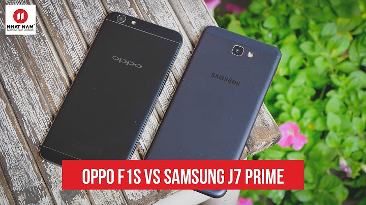 So sánh samsung j7 prime và oppo f1s 2023 năm 2024