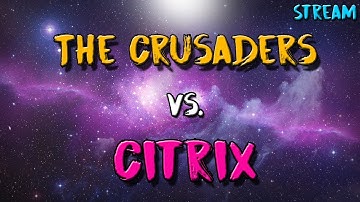 [Official] The Crusaders vs. Citrix (Map 1+2)