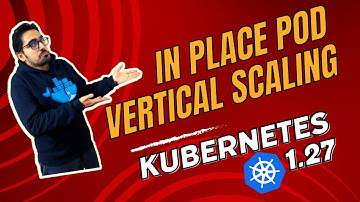 Kubernetes 1.27 - In place pod vertical scaling alpha feature