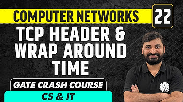 Computer Networks 22 | TCP Header & Wrap Around Time | Computer Science & IT | GATE Crash Course