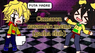 Camaron caramelo meme (gacha club ...