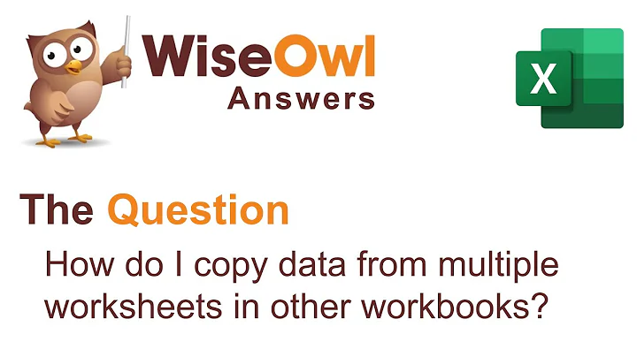 Wise Owl Answers - How do I copy data from multiple worksheets in other workbooks?