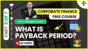 What Is Payback Period? - (Part 5/7) - Corporate Finance Free Course (Hindi Tutorial)