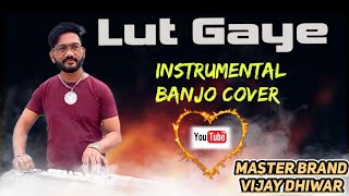 Lut Gaye | Instrumental Banjo Cover | Jubin Nautiyal & Emraan Hashmi | Vijay Dhiwar Banjo Official