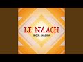 Le Naach Le Naach