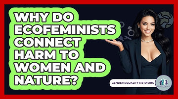 Why Do Ecofeminists Connect Harm To Women And Nature? - Gender Equality Network