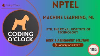 NPTEL Machine Learning, ML Week 4 Assignment Solution January April2025  KTH,Royal Institute of Tech