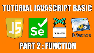 Belajar Javascript Dasar untuk Selenium , puppeters , iMacros | PART 2 : FUNCTION & PARAMATER