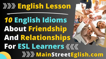 English Lesson: 10 English Idioms About Friendship And Relationships For ESL Learners 📚 And Examples