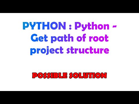 PYTHON : Python - Get path of root project structure