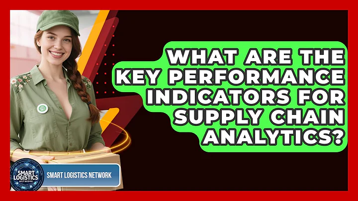 What Are The Key Performance Indicators For Supply Chain Analytics? - Smart Logistics Network