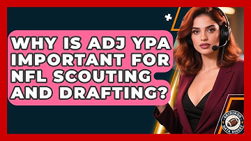 Why Is ADJ YPA Important For NFL Scouting And Drafting? - Gridiron Data Digest