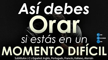 ¿Cómo orar en momentos difíciles?