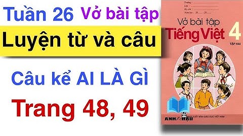 Vở bài tập Tiếng Việt Lớp 4 | Tuần 26 | LUYỆN TỪ VÀ CÂU | Câu kể AI LÀ GÌ | Trang 48, 49 | Tập 2