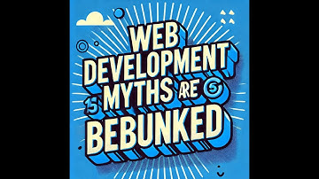 5 Web Development Myths Debunked