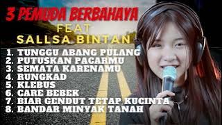 SALLSA BINTAN ' TUNGGU ABANG PULANG ' 3 PEMUDA BERBAHAYA FULL PLAYLIST 2023