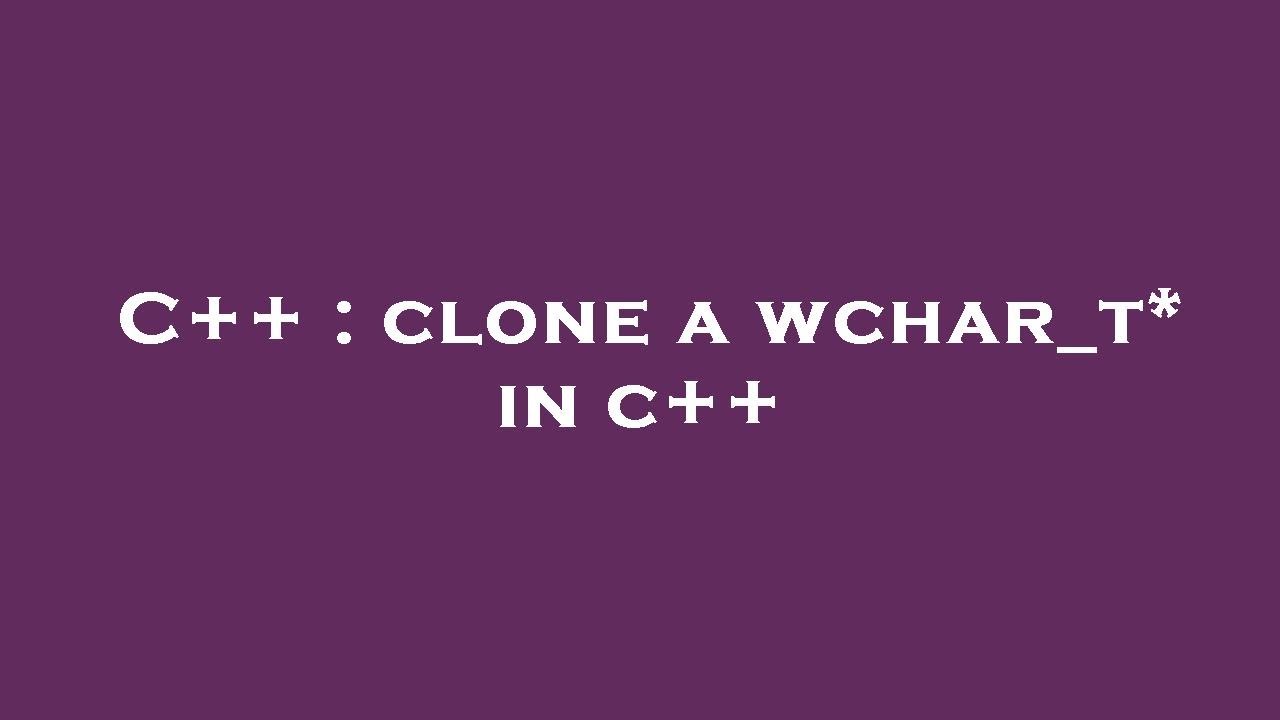 C++ : clone a wchar_t* in c++ - YouTube
