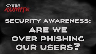 Celebrity Cyber Kumite - Ep. 3 - Security Awareness: Are We Over Phishing Our Users? Wealth