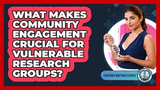 What Makes Community Engagement Crucial For Vulnerable Research Groups? - Everyday Bioethics Expert