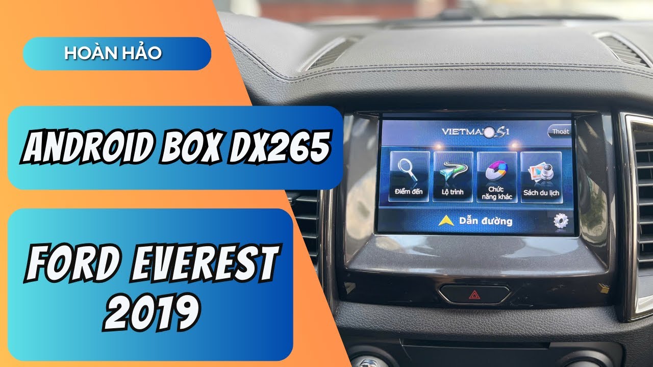 Android Box DX265 Cho Ford Everest 2019 – Đa Nhiệm Nhanh, Giải Trí Toàn Diện
