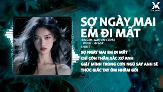 Ngày Mai Em Đi Mất Remix - Nam Em Cover ♫ Sợ Ngày Mai Em Đi Mất | Nhạc Remix TikTok Hot Trend 2026