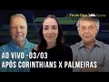 Corinthians x Palmeiras | Pós-jogo: Renato Maurício Prado, Trajano e Débora Miranda comentam