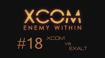 XCOM Enemy Within | XCOM vs EXALT | #18