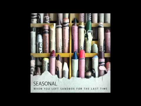 Seasonal - When you left sandbox for the last time (full album)