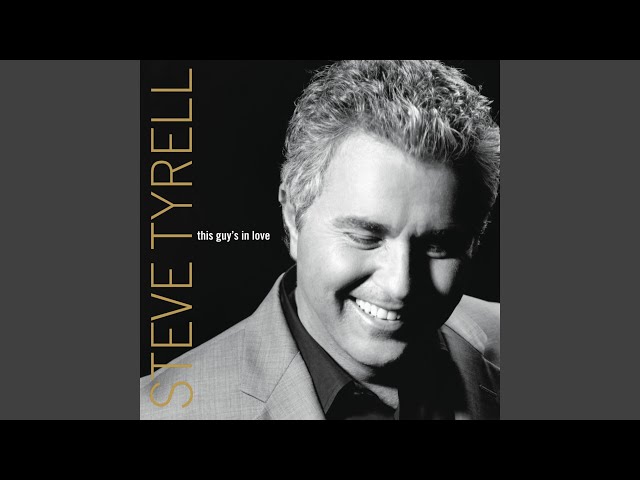 STEVE TYRELL - THIS GUY'S IN LOVE WITH YOU