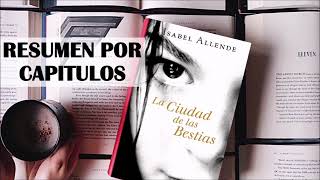 LA CIUDAD DE LAS BESTIAS, por Isabel Allende. Resumen por Capítulos.