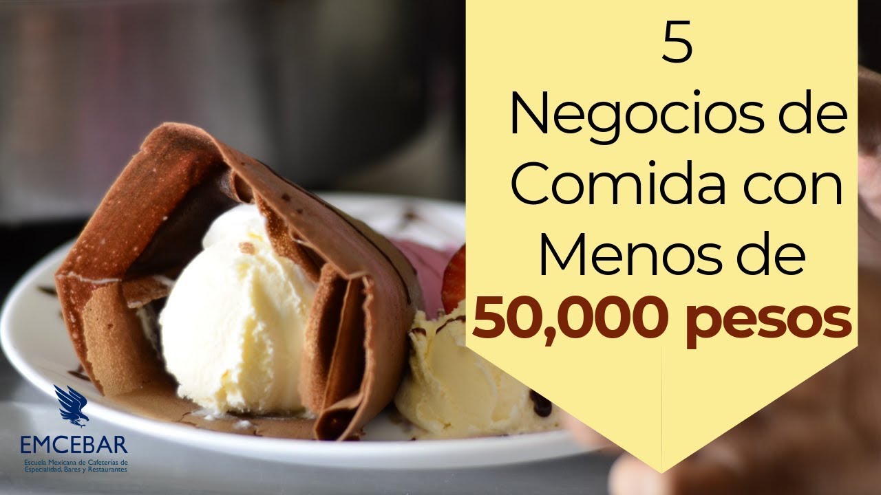 5 Negocios De Comida Con Menos De 50 000 Pesos Youtube