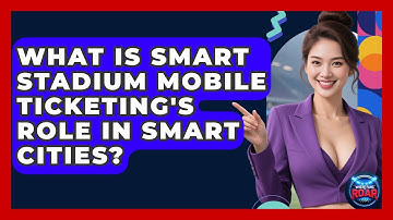 What Is Smart Stadium Mobile Ticketing