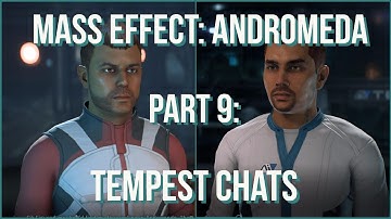 Mass Effect: Andromeda: Part 9: Tempest Chats (Let