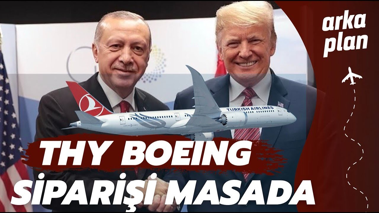 Trump ve Erdoğan'ın masasında THY'nin Boeing siparişi var