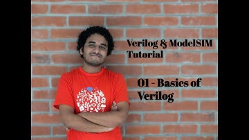 01 - Basics of Verilog (Verilog & ModelSIM Tutorial by Sabbir Ahmed Shibli)