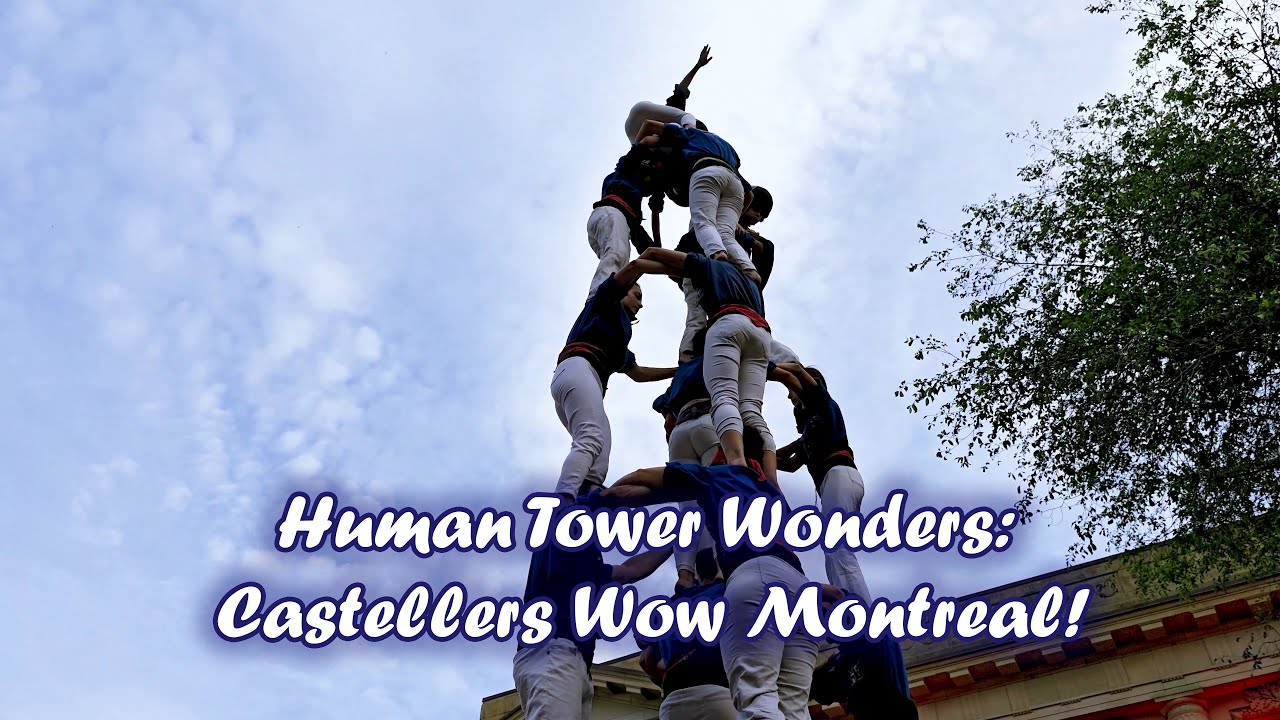 Human Tower Wonders: Castellers Wow Montreal!
