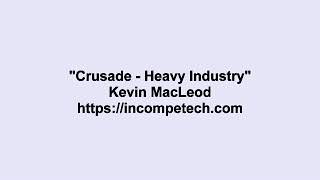 Kevin MacLeod ~ Crusade - Heavy Industry