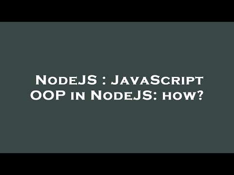 NodeJS : JavaScript OOP in NodeJS: how?