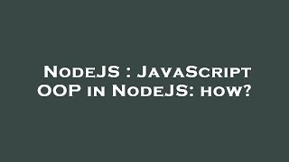 NodeJS : JavaScript OOP in NodeJS: how